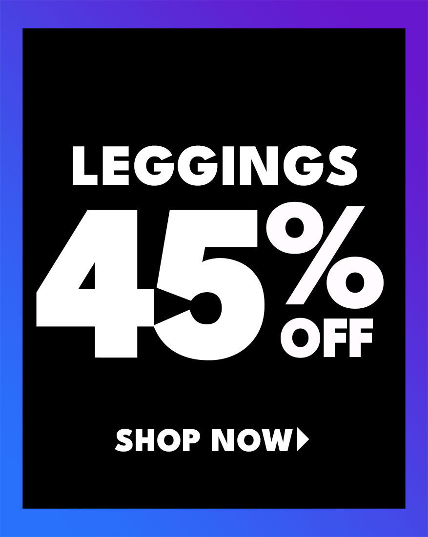 leggings up to 45% off Shop Now