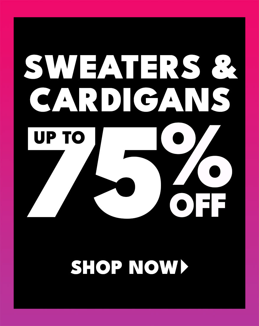 sweaters & cardigans up to 75% off Shop Now