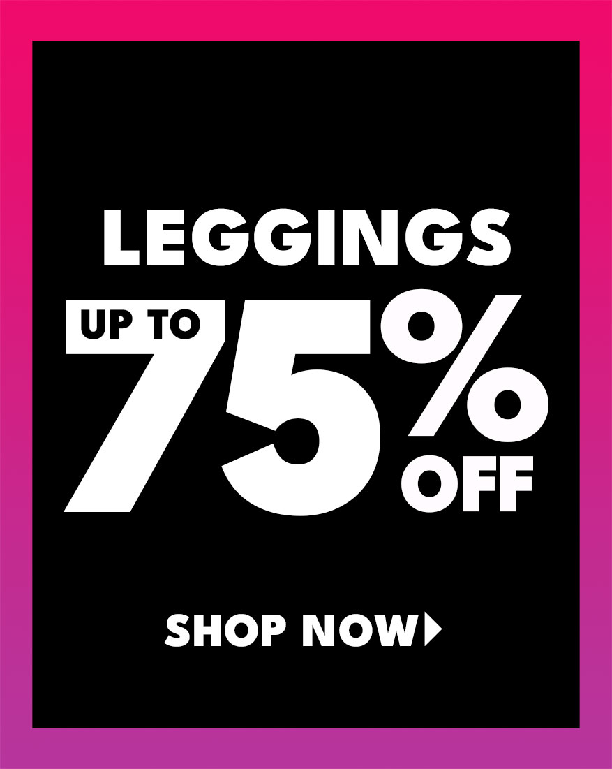 leggings up to 75% off Shop Now