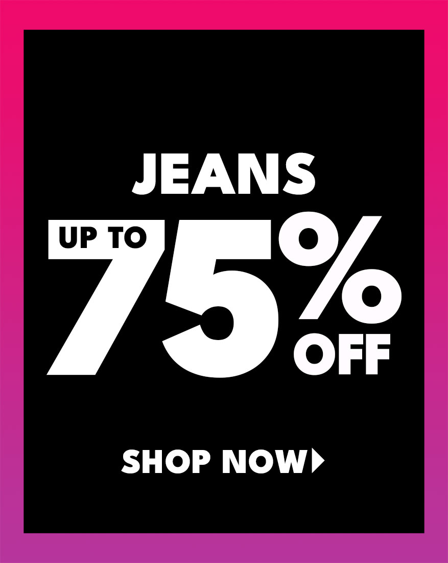 jeans up to 75% off Shop Now