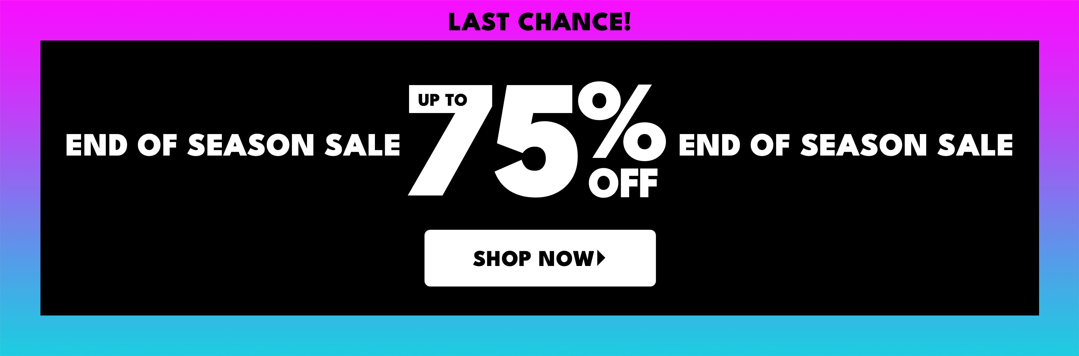 Last chance! End of season sale up to 75% off end of season sale shop now