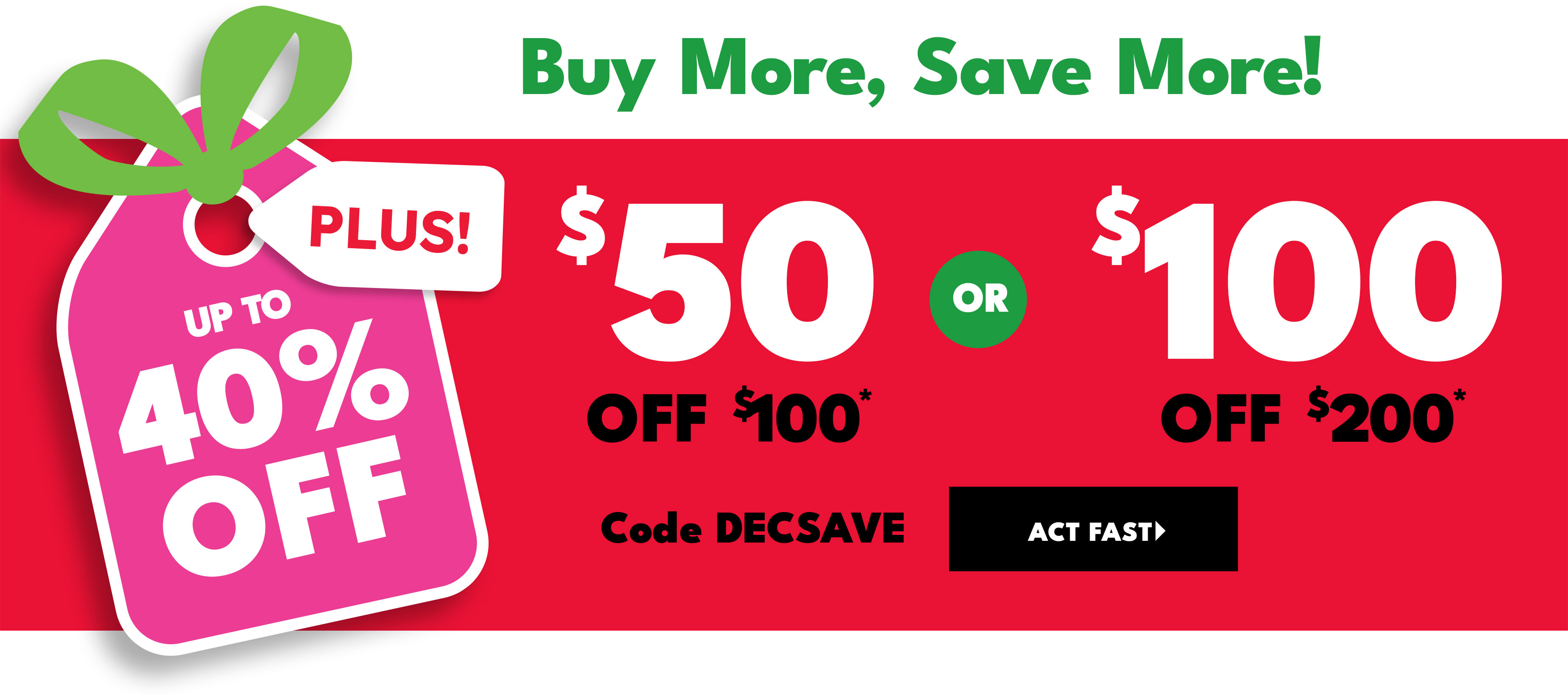 Buy more, save more up to 40% off plus! $50 off $100 or $100 off $200 code DECSAVE save now